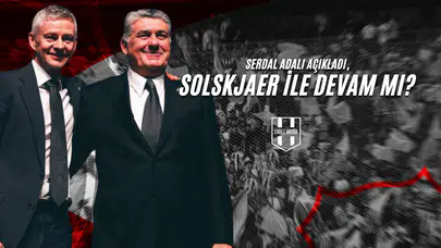 Serdal Adalı Açıkladı, Solskjaer İle Devam Mı?