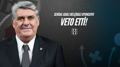 Serdal Adalı Belçikalı Oyuncuyu Veto Etti!