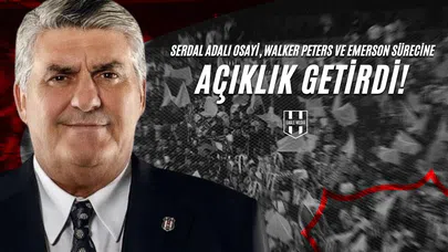Serdal Adalı Osayi, Walker Peters ve Emerson Sürecine Açıklık Getirdi