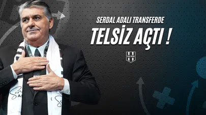 Serdal Adalı Transferde Telsiz Açtı !