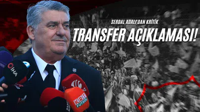 Serdal Adalı'dan Kritik Transfer Açıklaması!