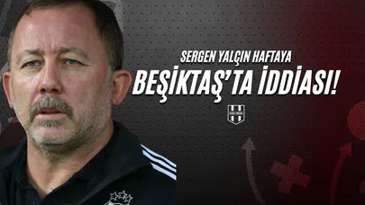 Sergen Yalçın Haftaya Beşiktaş’ta İddiası!