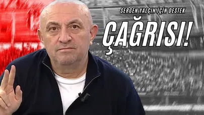 Sergen Yalçın İçin Destek Çağrısı!