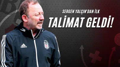Sergen Yalçın'dan İlk Talimat Geldi!