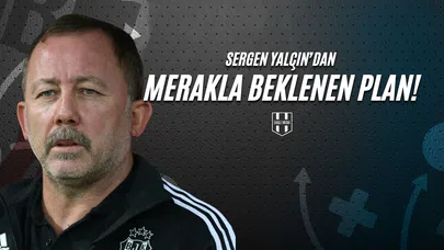 Sergen Yalçın'dan Merakla Beklenen Plan!