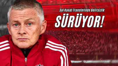 Sol Kanat Transferinde Belirsizlik Sürüyor!