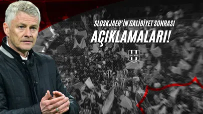 Solskjaer'in Galibiyet Sonrası Açıklamalar!