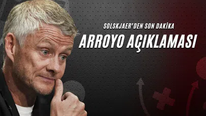 Solskjaer'den Son Dakika Arroyo Açıklaması!