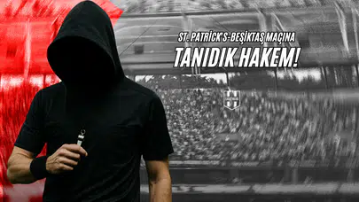 St. Patrick's-Beşiktaş Maçına Tanıdık Hakem!