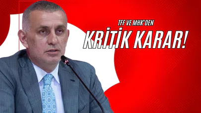 TFF ve MHK’den Kritik Karar!