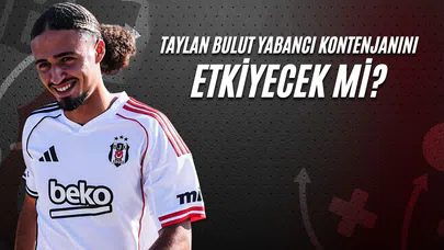 Taylan Bulut Yabancı Kontenjanını Etkileyecek Mi?