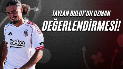 Taylan Bulut’un Uzman Değerlendirmesi