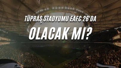 Tüpraş Stadyumu EAFC 26'da Olacak Mı?