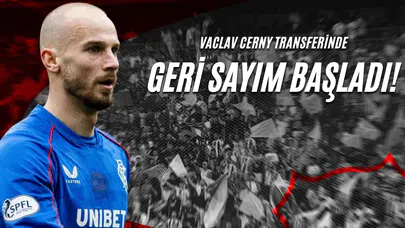 Vaclav Cerny Transferinde Geri Sayım Başladı!