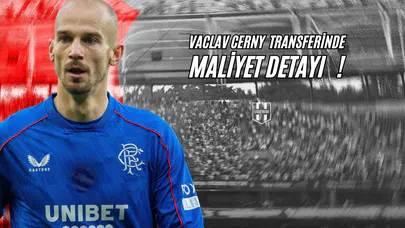 Vaclav Cerny Transferinde Maliyet Detayı !