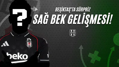 Beşiktaş'ta Sürpriz Sağ Bek Gelişmesi!