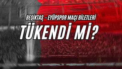 Beşiktaş - Eyüpspor Maçı Biletleri Tükendi Mi?