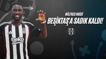 Wilfred Ndidi Beşiktaş'a Sadık Kaldı!