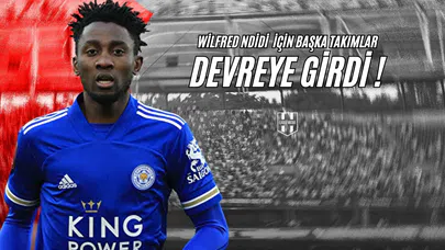 Wilfred Ndidi İçin Başka Takımlar Devreye Girdi!
