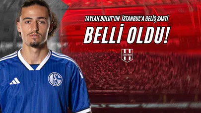 Taylan Bulut'un İstanbul'a Geliş Saati Belli Oldu!