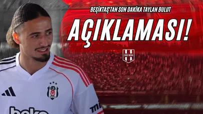 Beşiktaş'tan Son Dakika Taylan Bulut Açıklaması!