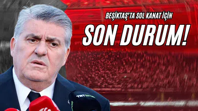 Beşiktaş’ta Sol Kanat İçin Son Durum!