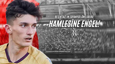 Beşiktaş'ın İspanyol Ön Libero Hamlesine Engel!