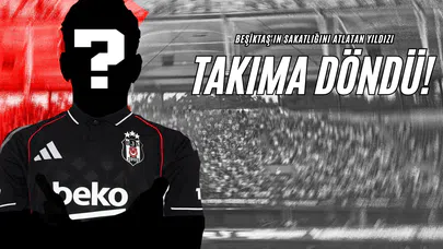 Beşiktaş'ın Sakatlığını Atlatan Yıldızı Takıma Döndü!