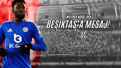 Wilfred Ndidi'den Beşiktaş'a Mesaj!