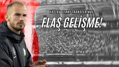 Vaclav Cerny Transferinde Flaş Gelişme!