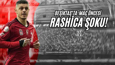 Beşiktaş'ta Maç Öncesi Rashica Şoku!