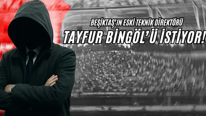 Beşiktaş'ın Eski Teknik Direktörü, Tayfur Bingöl'ü İstiyor!