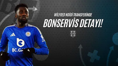Wilfred Ndidi Transferinde Bonservis Detayı!