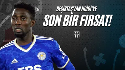 Beşiktaş'tan Ndidi'ye Son Bir Fırsat!