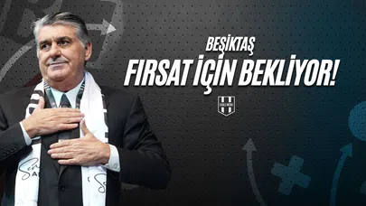 Beşiktaş Fırsat İçin Bekliyor!
