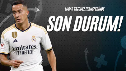 Lucas Vazquez Transferinde Son Durum!