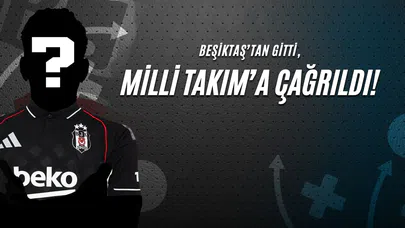 Beşiktaş’tan Gitti, Milli Takım’a Çağrıldı!