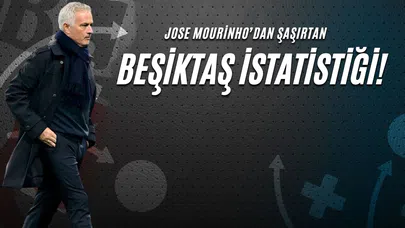 Jose Mourinho’dan Şaşırtan Beşiktaş İstatistiği!