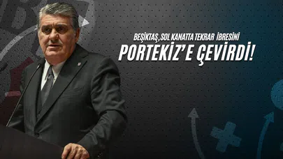 Beşiktaş, Sol Kanatta Tekrar İbresini Portekiz'e Çevirdi!