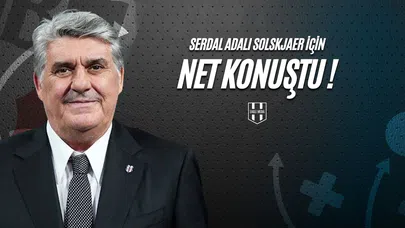 Serdal Adalı Solskjaer İçin Net Konuştu!