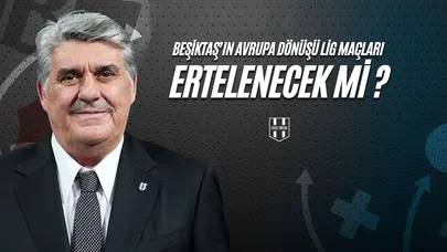 Beşiktaş’ın Avrupa Dönüşü Lig Maçları Ertelenecek mi?