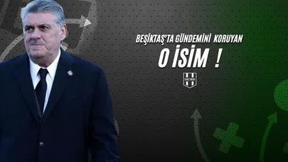 Beşiktaş'ta Gündemini Koruyan O İsim !