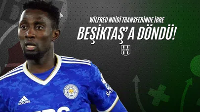 Wilfred Ndidi Transferinde İbre Beşiktaş’a Döndü