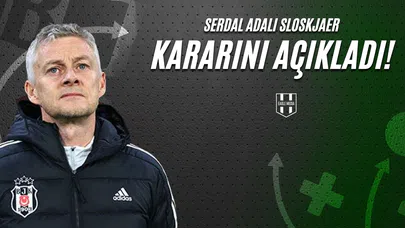 Serdal Adalı Solskjaer Kararını Açıkladı!