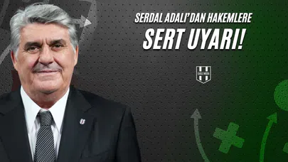 Serdal Adalı'dan Hakemlere Uyarı!