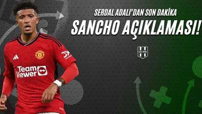 Serdal Adalı'dan Son Dakika Sancho Açıklaması!