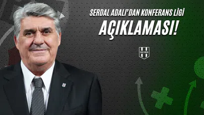 Serdal Adalı'dan Konferans Ligi Açıklaması!