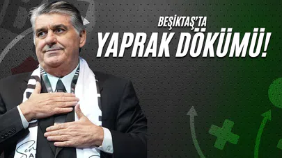 Beşiktaş'ta Yaprak Dökümü!