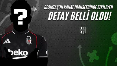 Beşiktaş'ın Kanat Transferini Etkileyen Detay Belli Oldu!