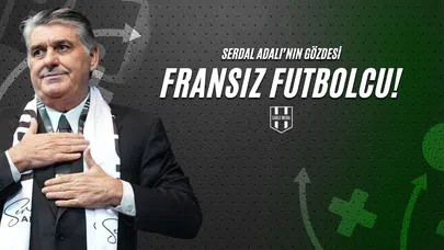 Serdal Adalı'nın Gözdesi Fransız Futbolcu!